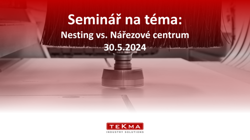 Seminář na téma: Nesting vs. Nářezové centrum